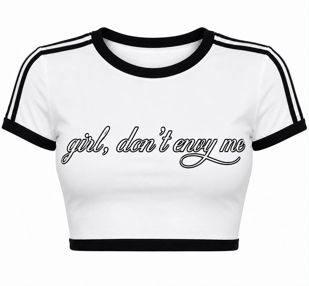 Women’s “ girl , don’t envy me crop top tee