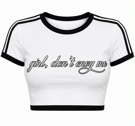 Women’s “ girl , don’t envy me crop top tee